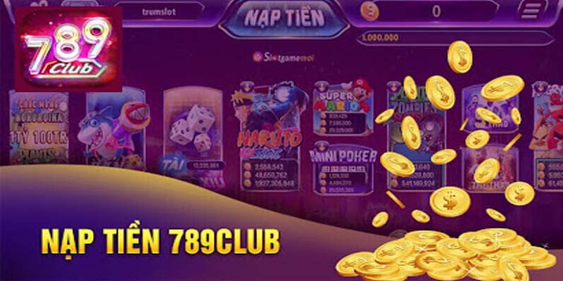 Nạp Tiền 789club Với Hướng Dẫn Chi Tiết Đa Dạng Phương Thức